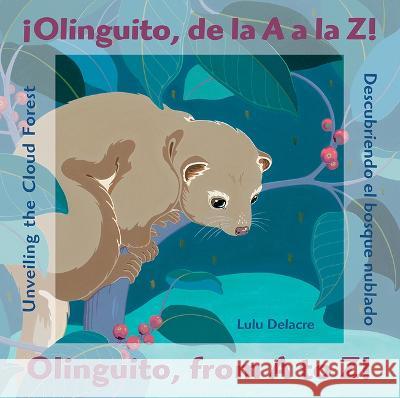 ¡Olinguito, de la A A La Z! Descubriendo El Bosque Nublado Delacre, Lulu 9780892393275 Children's Book Press (CA)