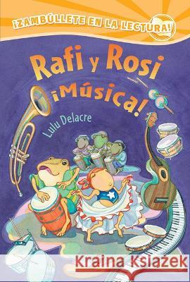 Rafi Y Rosi ¡Música! Delacre, Lulu 9780892394302 Children's Book Press (CA)