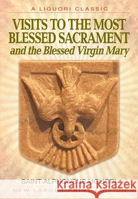 Visits to the Most Blessed Sacrament and the Blessed Virgin Mary Liguori, Alphonsus 9780892437702 Liguori Publications