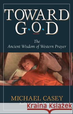 Toward God: The Ancient Wisdom of Western Prayer Casey, Michael 9780892438907