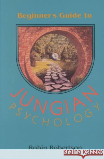 Beginner's Guide to Jungian Psychology Robertson, Robin 9780892540228