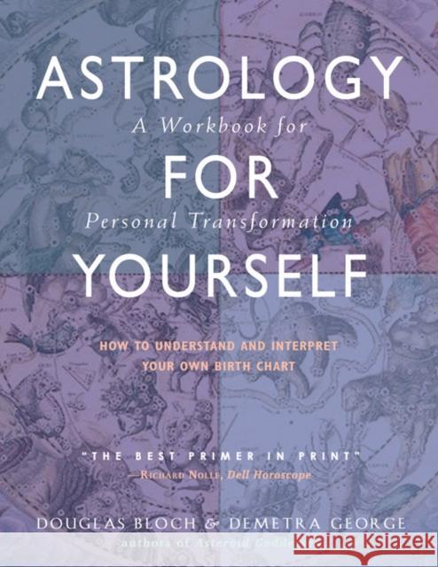 Astrology for Yourself: How to Understand and Interpret Your Own Birth Chart: A Workbook for Personal Transformation George, Demetra 9780892541225 Hays (Nicolas) Ltd ,U.S.