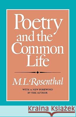 Poetry and the Common Life M. L. Rosenthal Macha L. Rosenthal 9780892551187 Persea Books