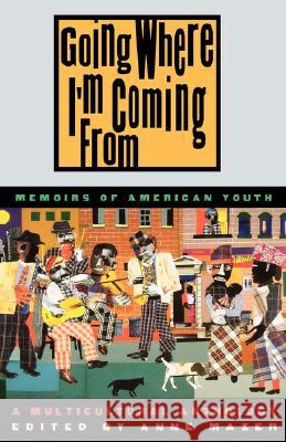 Going Where I'm Coming from: Memoirs of American Youth Anne Mazer 9780892552054 Persea Books