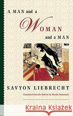 A Man and a Woman and a Man Savyon Liebrecht Marsha Pomerantz 9780892552979 Persea Books