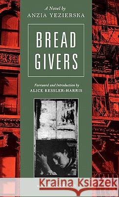 Bread Givers Anzia Yezierska, Professor of History Alice Kessler-Harris (Hofstra University) 9780892553723 Persea Books Inc