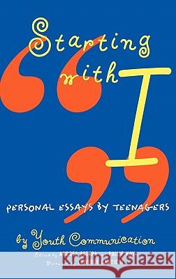 Starting with I: Personal Essays by Teenagers Youth Communication                      Andrea Estepa Philip Kay 9780892553761 Persea Books