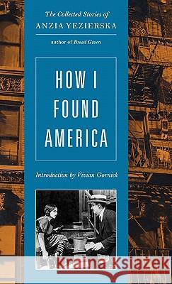 How I Found America Anzia Yezierska Vivian Gornick 9780892553808 Persea Books