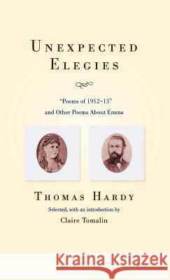 Unexpected Elegies: Poems of 1912-1913 and Other Poems about Emma Thomas Hardy Claire Tomalin 9780892554096 Persea Books