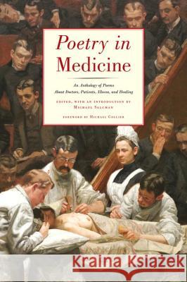 Poetry in Medicine: An Anthology of Poems about Doctors, Patients, Illness and Healing Michael Salcman Michael Collier 9780892554492 Persea Books