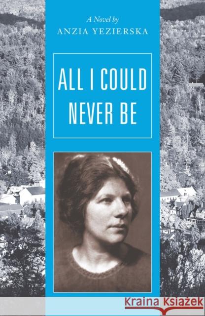 All I Could Never Be Anzia Yezierska Catherine Rottenberg 9780892554652 Persea Books
