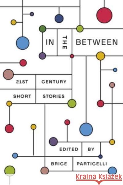 In the Between: 21st Century Short Stories Brice Particelli 9780892555468 Persea Books