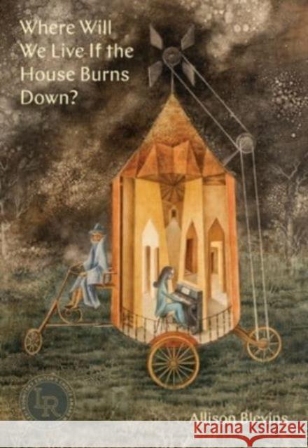 Where Will We Live If the House Burns Down?: Poems Allison Blevins 9780892555956