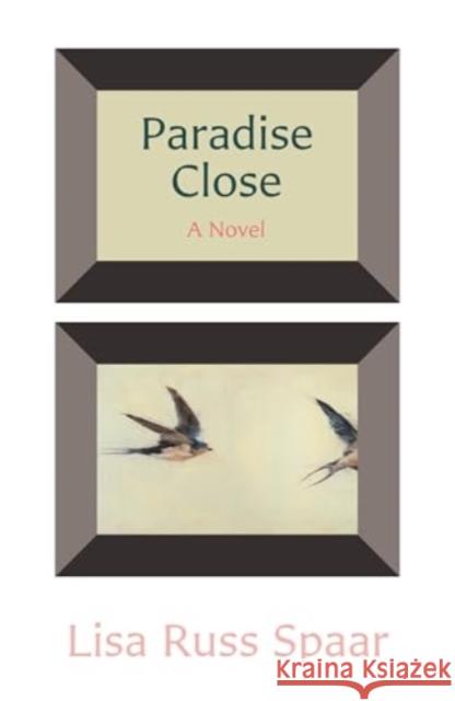 Paradise Close: A Novel Lisa Russ Spaar 9780892556137