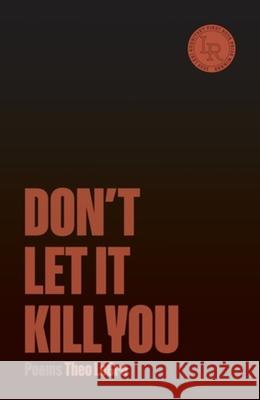Don't Let It Kill You: Poems Theo Legros 9780892556397 Persea Books