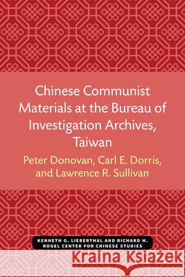 Chinese Communist Materials at the Bureau of Investigation Archives, Taiwan: Volume 24 Donovan, Peter 9780892640249
