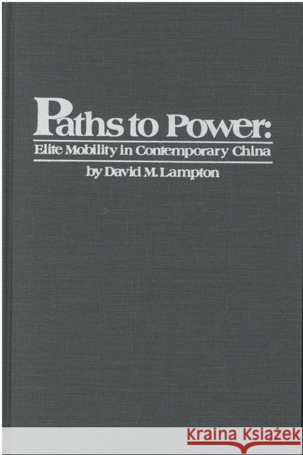 Paths to Power: Elite Mobility in Contemporary Chinavolume 55 Lampton, David 9780892640645 Centre for Chinese Studies Publications