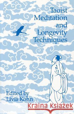 Taoist Meditation and Longevity Techniques: Volume 61 Kohn, Livia 9780892640850 Center for Chinese Studies Publications