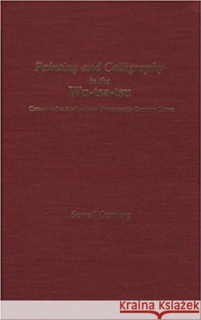 Painting and Calligraphy in the Wu-Tsa-Tsu: Conservative Aesthetics in Seventeenth-Century Chinavolume 68 Oertling, Sewall 9780892640980 Center for Chinese Studies Publications