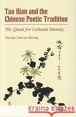 Tao Qian and the Chinese Poetic Tradition: The Quest for Cultural Identityvolume 66 Kwong, Charles 9780892641086