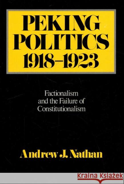 Peking Politics, 1918-1923: Factionalism and the Failure of Constitutionalismvolume 81 Nathan, Andrew 9780892641314