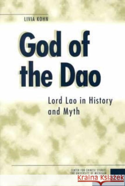 God of the DAO: Lord Lao in History and Mythvolume 84 Kohn, Livia 9780892641338 Center for Chinese Studies Publications
