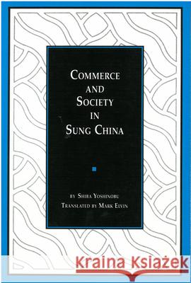 Commerce and Society in Sung China: Volume 2 Shiba, Yoshinobu 9780892649020