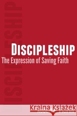 Discipleship: The Expressing of Saving Faith Robert E. Picirilli 9780892656844 Randall House Publications