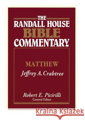 The Randall House Bible Commentary: Matthew Jeffrey A. Crabtree Robert E. Picirilli 9780892657377 Randall House Publications