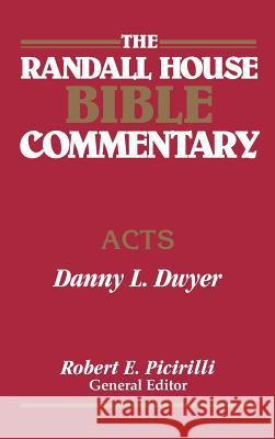 The Randall House Bible Commentary: Acts Danny Dwyer Robert E. Picirilli 9780892659753