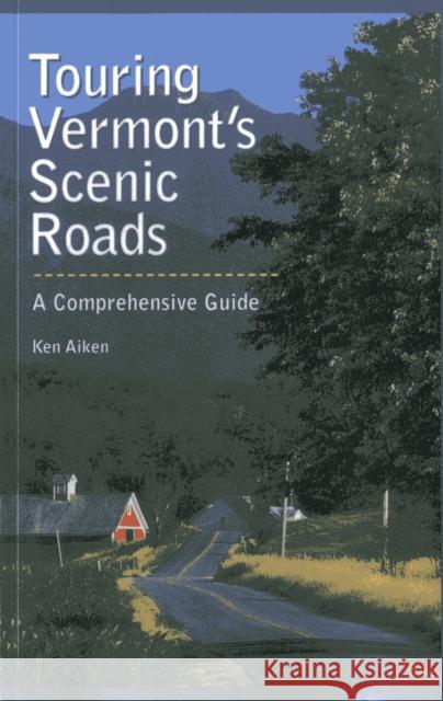 Touring Vermont's Scenic Roads: A Comprehensive Guide Aiken, Kenneth 9780892724444 Rowman & Littlefield Publishers