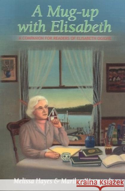 A Mug-Up with Elisabeth: A Companion for Readers of Elisabeth Ogilvie Hayes, Melissa 9780892725328