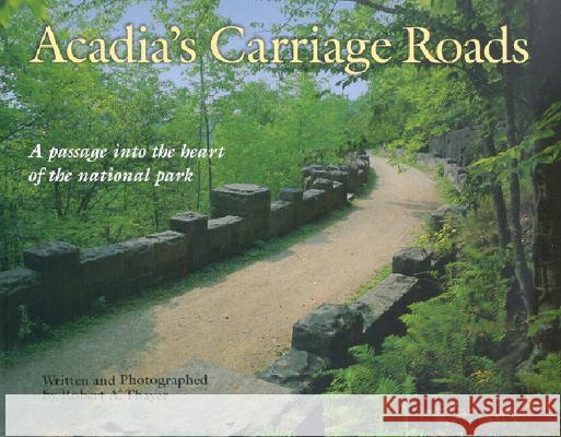 Acadia's Carriage Roads Robert Alan Thayer Robert Alan Thayer 9780892725519