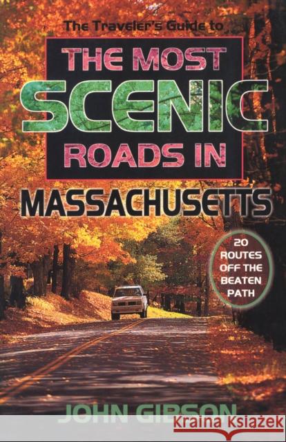 The Most Scenic Roads in Massachusetts: 20 Routes Off the Beaten Path Gibson, John 9780892725564 Down East Books