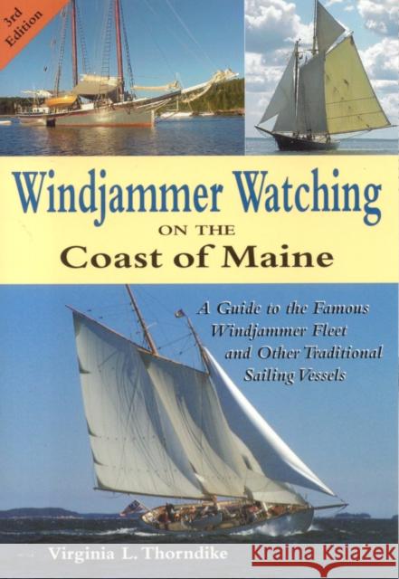 Windjammer Watching on the Coast of Maine: A Guide to the Famous Windjammer Fleet and Other Traditional Sailing Vessels Thorndike, Virginia 9780892725649 Down East Books