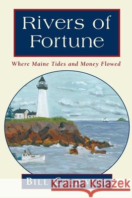 Rivers of Fortune Bill Caldwell 9780892725687 Down East Books