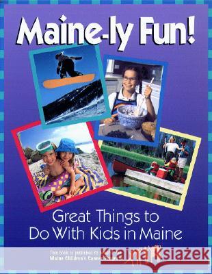 Maine-ly Fun!: Great Things to Do with Kids in Maine Whitehouse, Susan 9780892725748