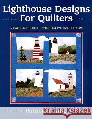 Lighthouse Designs for Quilters Patricia A. Aho 9780892725991 Down East Books