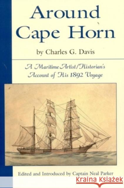 Around Cape Horn: A Maritime Artist/Historian's Account of His 1892 Voyage Davis, Charles 9780892726462 Down East Books