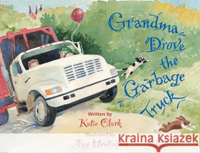 Grandma Drove the Garbage Truck Katie Clark Amy Huntington 9780892726981 Down East Books