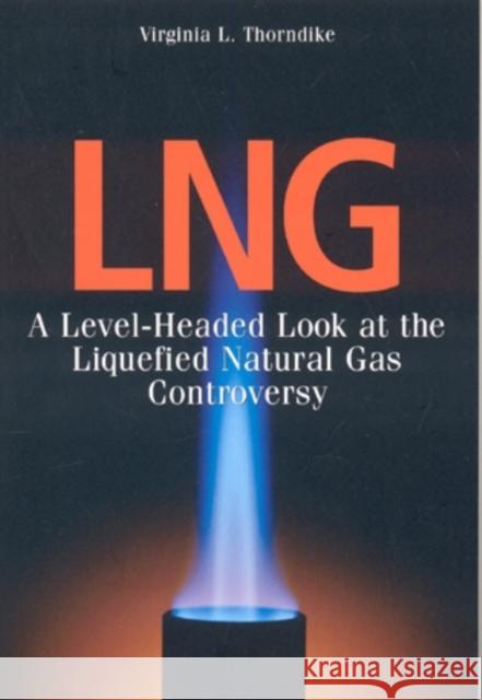 Lng: A Level-Headed Look at the Liquefied Natural Gas Controversy Thorndike, Virginia L. 9780892727018 Down East Books