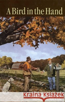A Bird in the Hand Ted Nelson Lundrigan Bob White 9780892727223 Countrysport Press