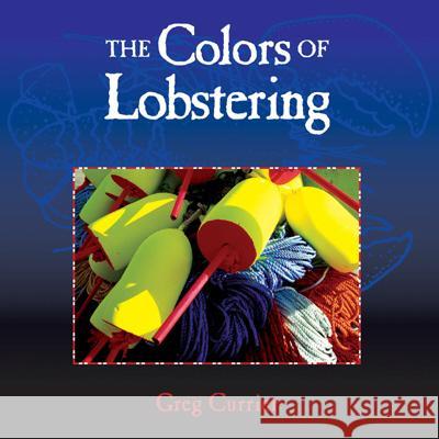 The Colors of Lobstering Greg Currier 9780892727315 Down East Books