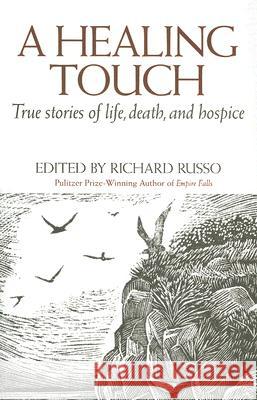 A Healing Touch: True Stories of Life, Death, and Hospice Russo, Richard 9780892727513 Not Avail
