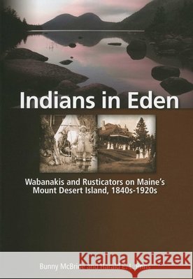 Indians in Eden: Wabanakis and Rusticators on Maine's Mt. Desert Island McBride, Bunny 9780892728046 Down East Books