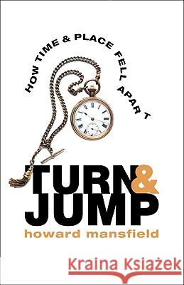 Turn & Jump: How Time & Place Fell Apart Mansfield, Howard 9780892728169 Down East Books