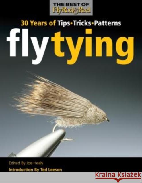 Fly Tying: 30 Years of Tips, Tricks, and Patterns Healy, Joe 9780892729081