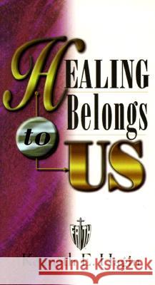 Healing Belongs to Us Kenneth E. Hagin 9780892760169 Faith Library Publications