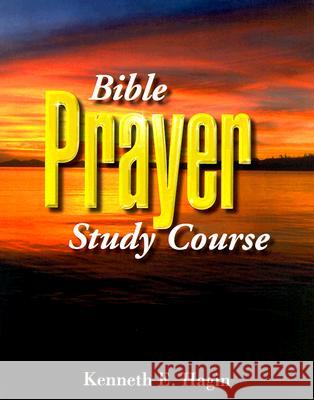 Bible Prayer Study Course Kenneth E. Hagin 9780892760848 Kenneth Hagin Ministries