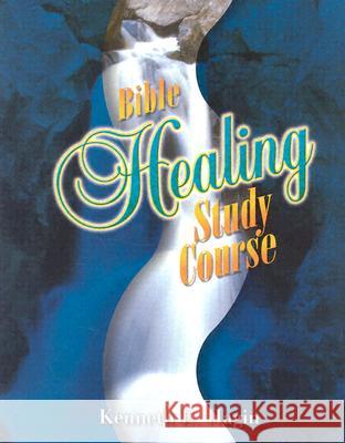 Bible Healing Study Course Kenneth E. Hagin 9780892760862